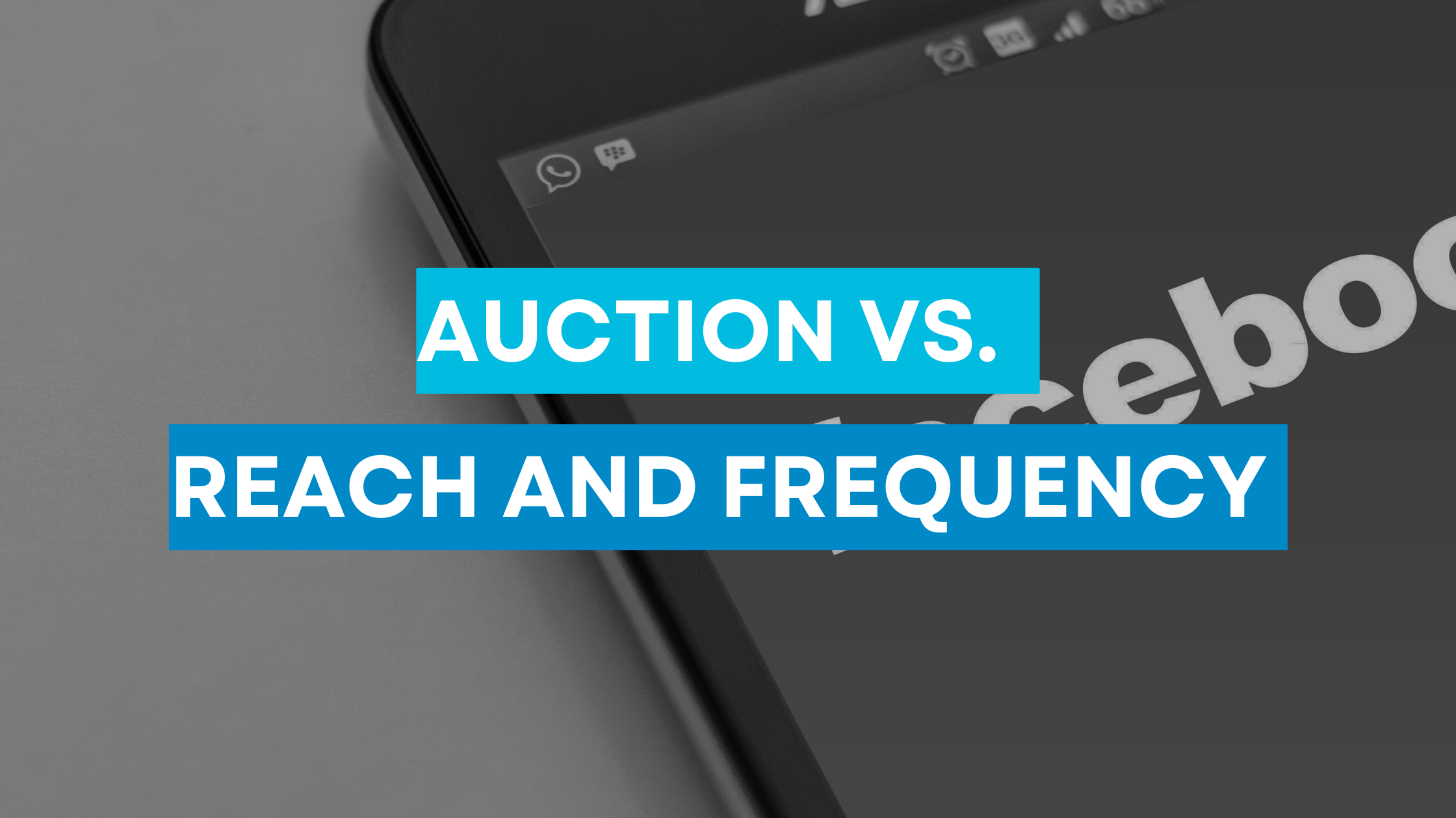 Auction vs. Reach and Frequency Campaigns on Facebook: Understanding the Key Differences